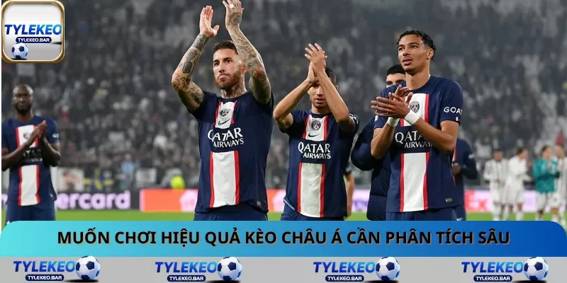 Muốn chơi hiệu quả kèo châu Á cần phân tích sâu