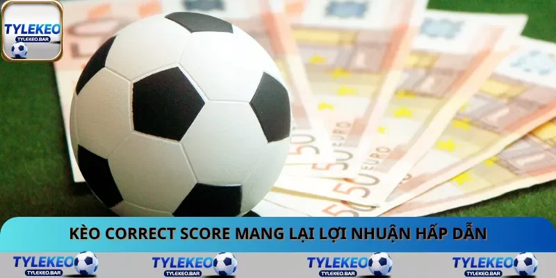 Kèo Correct Score mang lại lợi nhuận hấp dẫn