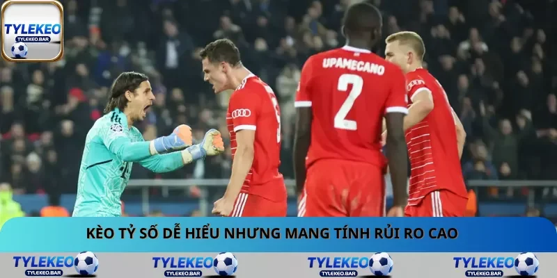 Kèo tỷ số dễ hiểu nhưng mang tính rủi ro cao